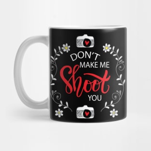 Don't make me shoot you. Mug